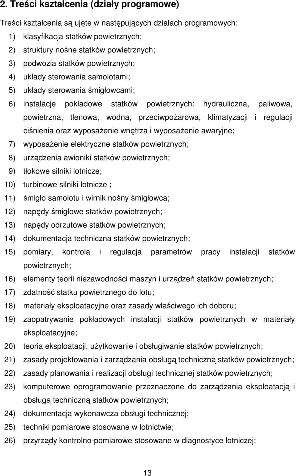 przeciwpoŝarowa, klimatyzacji i regulacji ciśnienia oraz wyposaŝenie wnętrza i wyposaŝenie awaryjne; 7) wyposaŝenie elektryczne statków powietrznych; 8) urządzenia awioniki statków powietrznych; 9)