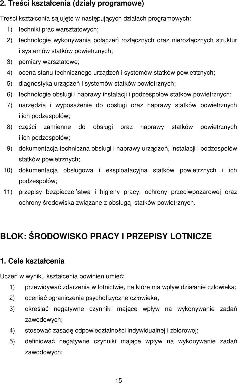 powietrznych; 6) technologie obsługi i naprawy instalacji i podzespołów statków powietrznych; 7) narzędzia i wyposaŝenie do obsługi oraz naprawy statków powietrznych i ich podzespołów; 8) części
