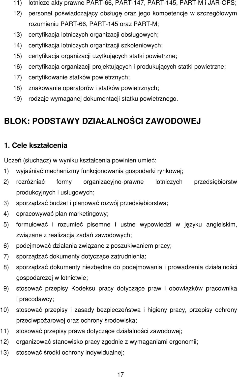 projektujących i produkujących statki powietrzne; 17) certyfikowanie statków powietrznych; 18) znakowanie operatorów i statków powietrznych; 19) rodzaje wymaganej dokumentacji statku powietrznego.