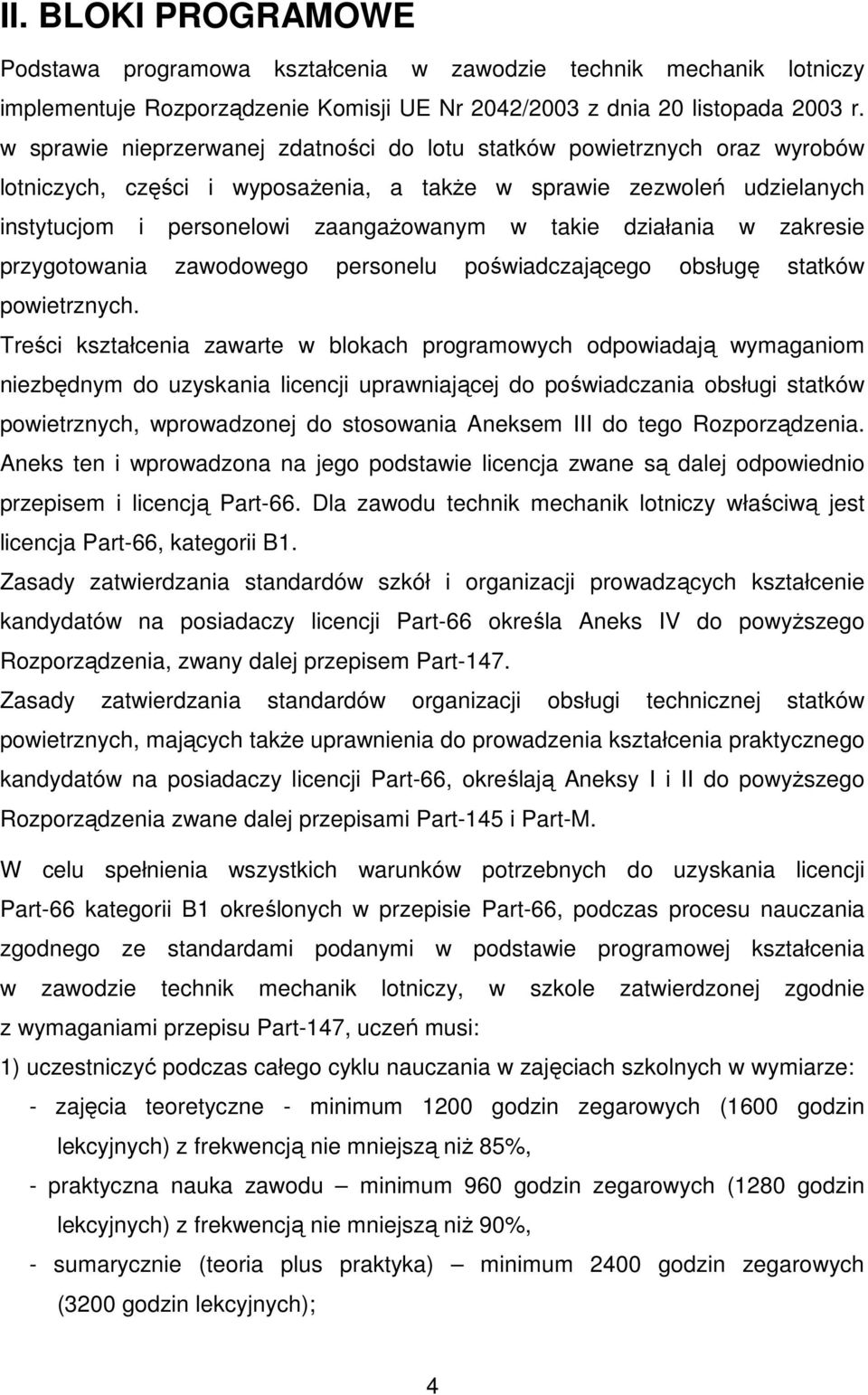 działania w zakresie przygotowania zawodowego personelu poświadczającego obsługę statków powietrznych.