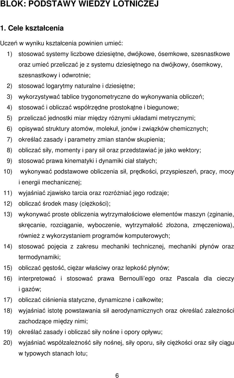ósemkowy, szesnastkowy i odwrotnie; 2) stosować logarytmy naturalne i dziesiętne; 3) wykorzystywać tablice trygonometryczne do wykonywania obliczeń; 4) stosować i obliczać współrzędne prostokątne i