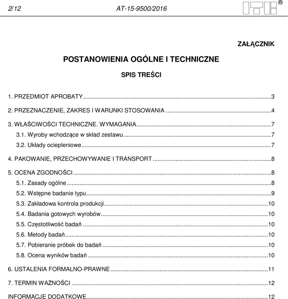 OCENA ZGODNOŚCI... 8 5.1. Zasady ogólne... 8 5.2. Wstępne badanie typu... 9 5.3. Zakładowa kontrola produkcji...10 5.4. Badania gotowych wyrobów...10 5.5. Częstotliwość badań.