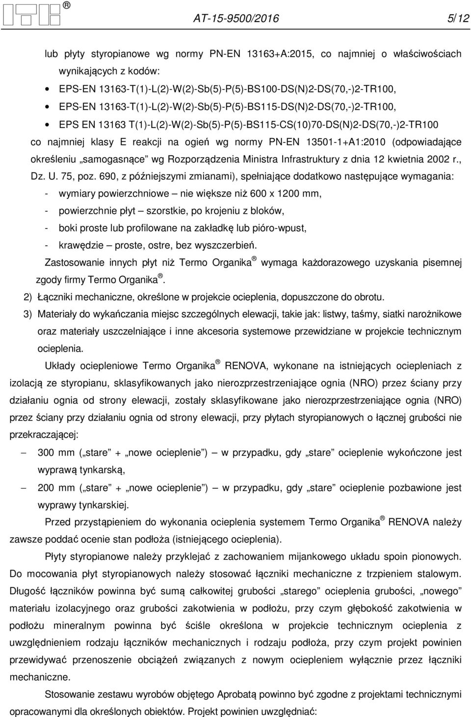 13501-1+A1:2010 (odpowiadające określeniu samogasnące wg Rozporządzenia Ministra Infrastruktury z dnia 12 kwietnia 2002 r., Dz. U. 75, poz.