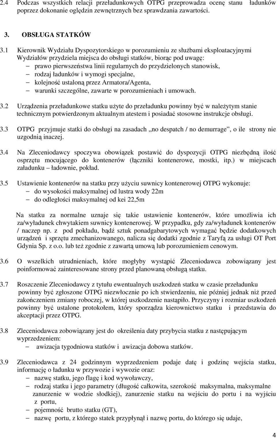 przydzielonych stanowisk, rodzaj ładunków i wymogi specjalne, kolejność ustaloną przez Armatora/Agenta, warunki szczególne, zawarte w porozumieniach i umowach. 3.