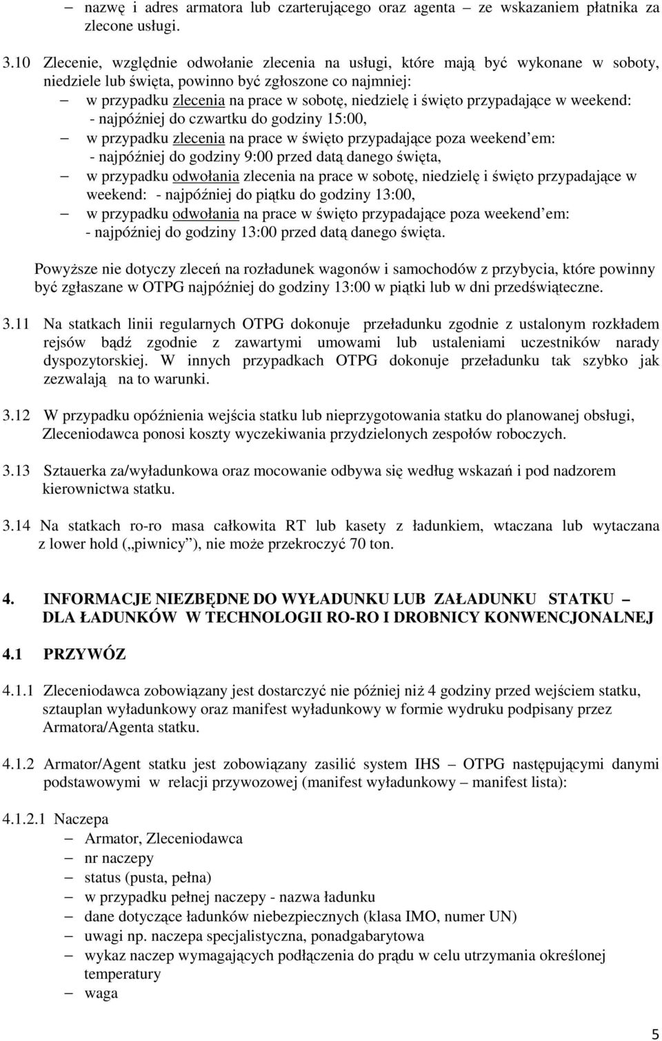 święto przypadające w weekend: - najpóźniej do czwartku do godziny 15:00, w przypadku zlecenia na prace w święto przypadające poza weekend em: - najpóźniej do godziny 9:00 przed datą danego święta, w