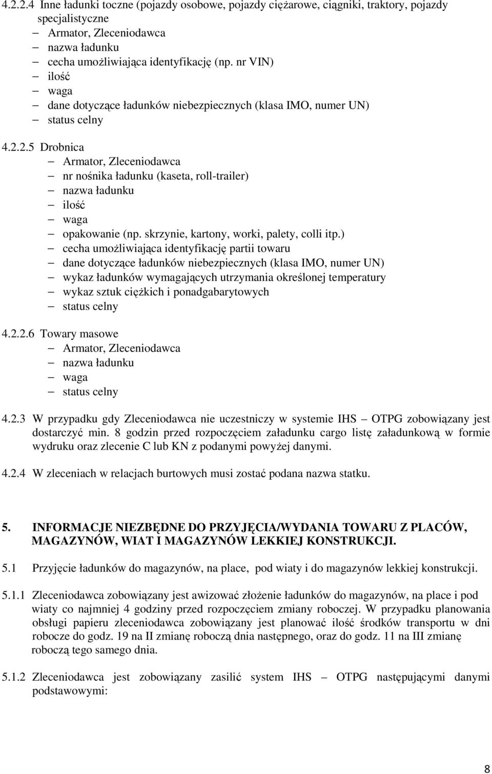 2.6 Towary masowe 4.2.3 W przypadku gdy Zleceniodawca nie uczestniczy w systemie IHS OTPG zobowiązany jest dostarczyć min.
