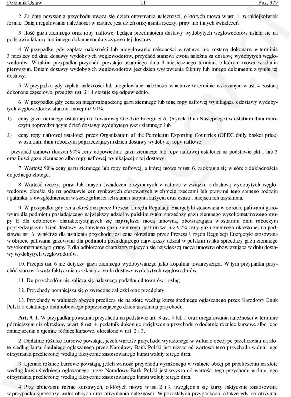 Ilość gazu ziemnego oraz ropy naftowej będąca przedmiotem dostawy wydobytych węglowodorów ustala się na podstawie faktury lub innego dokumentu dotyczącego tej dostawy. 4.
