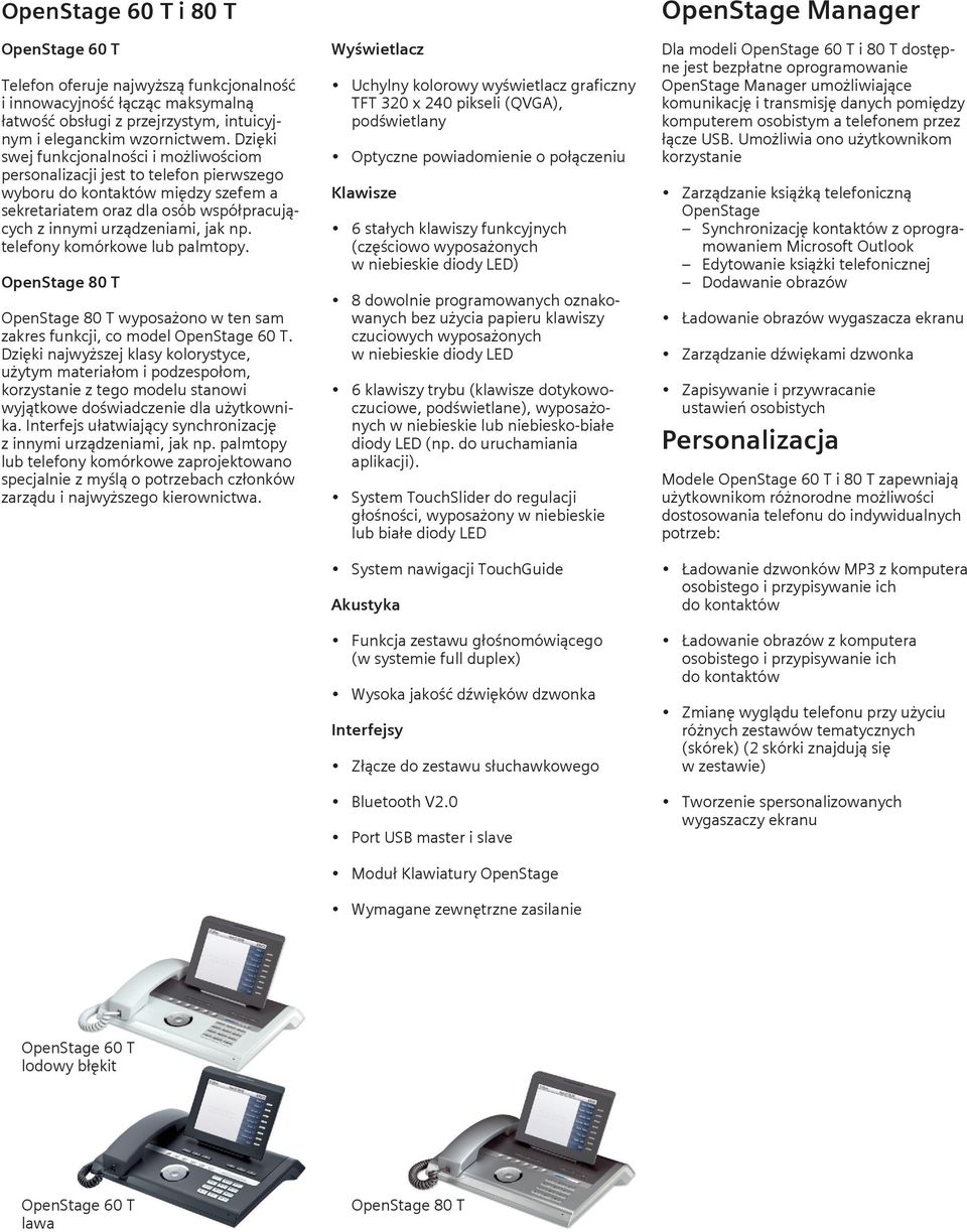 telefony komórkowe lub palmtopy. OpenStage 80 T OpenStage 80 T wyposażono w ten sam zakres funkcji, co model OpenStage 60 T.