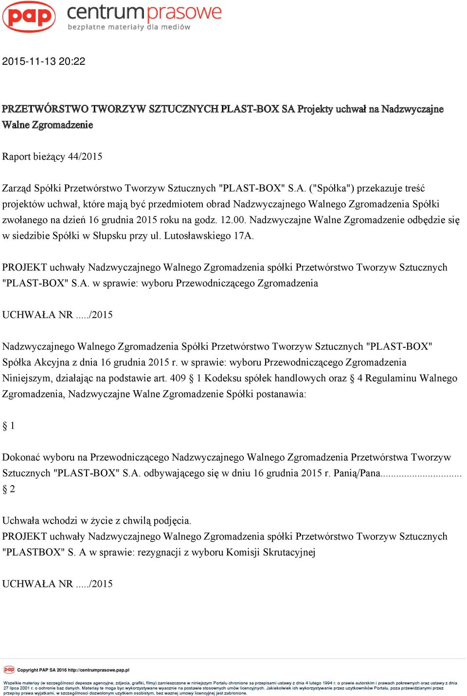 12.00. Nadzwyczajne Walne Zgromadzenie odbędzie się w siedzibie Spółki w Słupsku przy ul. Lutosławskiego 17A.