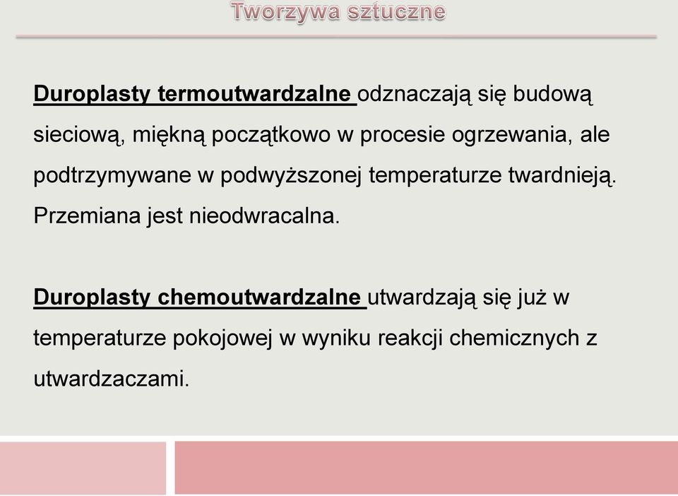 temperaturze twardnieją. Przemiana jest nieodwracalna.