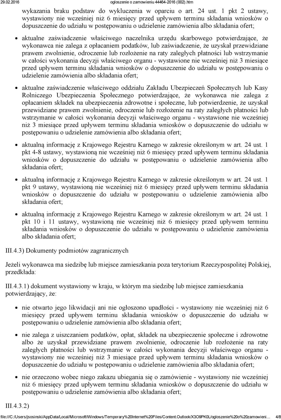 zaświadczenie właściwego naczelnika urzędu skarbowego potwierdzające, że wykonawca nie zalega z opłacaniem podatków, lub zaświadczenie, że uzyskał przewidziane prawem zwolnienie, odroczenie lub