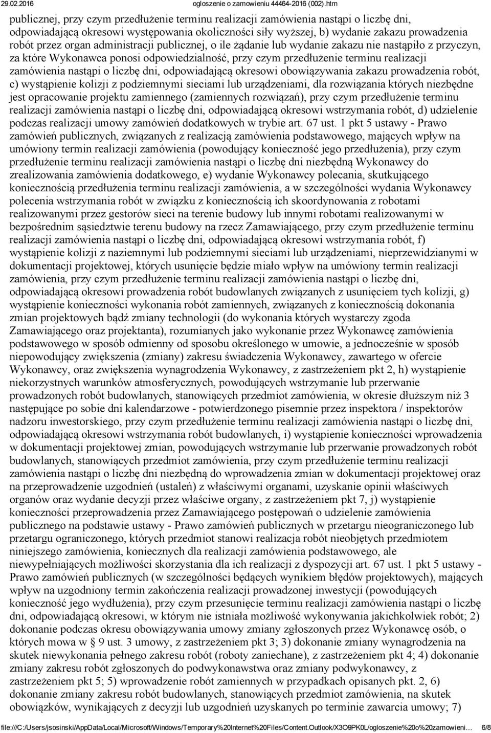 dni, odpowiadającą okresowi obowiązywania zakazu prowadzenia robót, c) wystąpienie kolizji z podziemnymi sieciami lub urządzeniami, dla rozwiązania których niezbędne jest opracowanie projektu