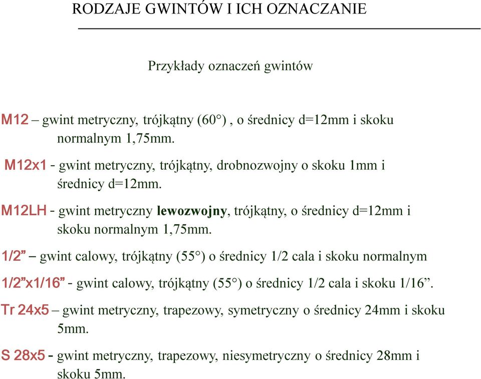 M12LH - gwint metryczny lewozwojny, trójkątny, o średnicy d=12mm i skoku normalnym 1,75mm.