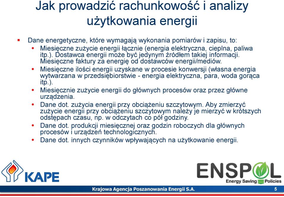 Miesięczne ilo ci energii uzyskane w procesie konwersji (własna energia wytwarzana w przedsiębiorstwie - energia elektryczna, para, woda gorąca itp.).