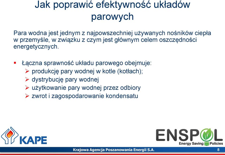 Łączna sprawno ć układu parowego obejmujeś produkcję pary wodnej w kotle (kotłach)ś dystrybucję pary