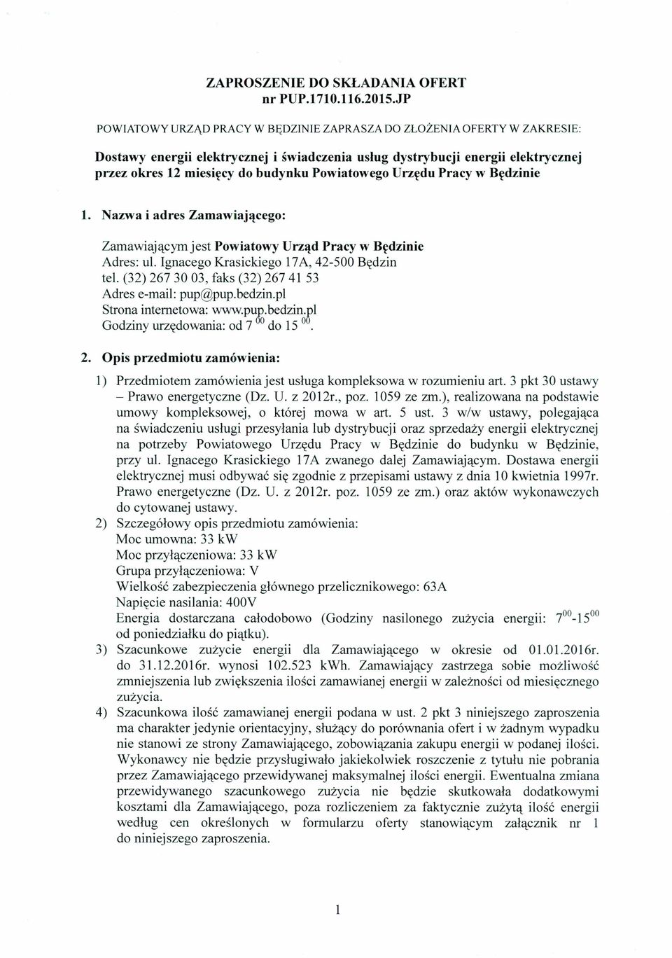 Powiatowego Urzędu Pracy w Będzinie 1. Nazwa i adres Zamawiającego: Zamawiającym jest Powiatowy Urząd Pracy w Będzinie Adres: ul. Ignacego Krasickiego 17A, 42-500 Będzin tel.