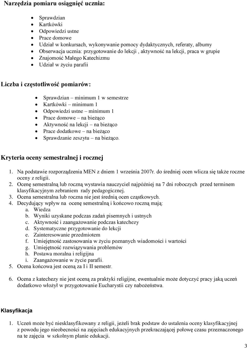 minimum 1 Prace domowe na bieżąco Aktywność na lekcji na bieżąco Prace dodatkowe na bieżąco Sprawdzanie zeszytu na bieżąco. Kryteria oceny semestralnej i rocznej 1.