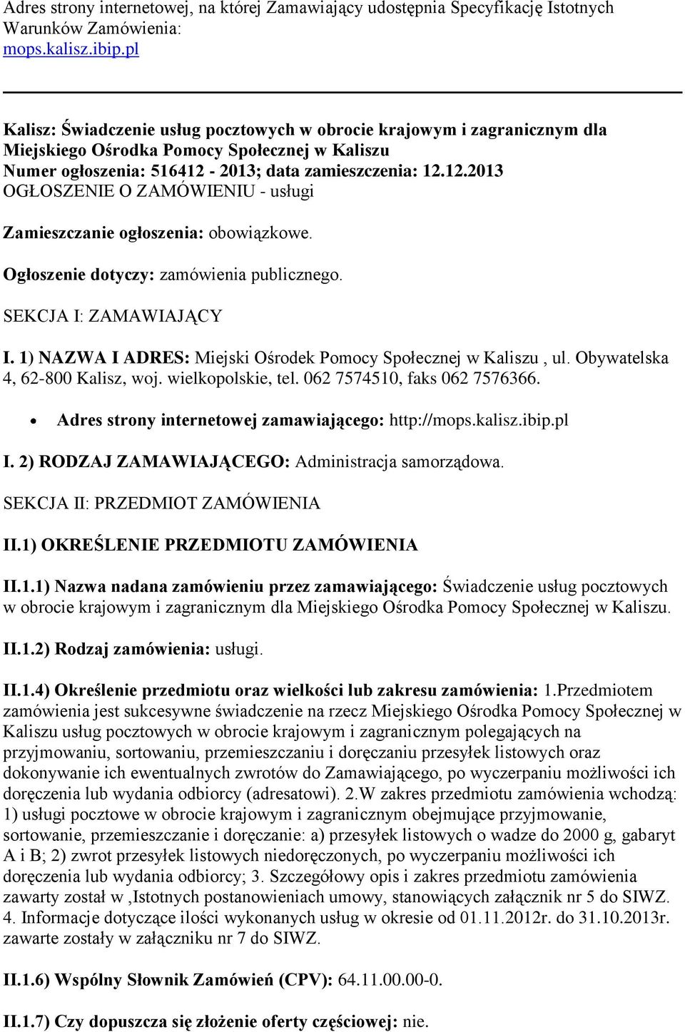 2013; data zamieszczenia: 12.12.2013 OGŁOSZENIE O ZAMÓWIENIU - usługi Zamieszczanie ogłoszenia: obowiązkowe. Ogłoszenie dotyczy: zamówienia publicznego. SEKCJA I: ZAMAWIAJĄCY I.