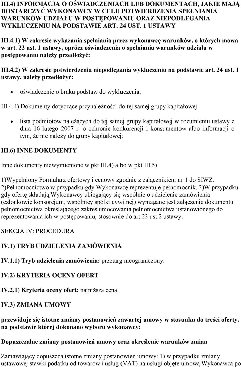 1 ustawy, oprócz oświadczenia o spełnianiu warunków udziału w postępowaniu należy przedłożyć: III.4.2) W zakresie potwierdzenia niepodlegania wykluczeniu na podstawie art. 24 ust.