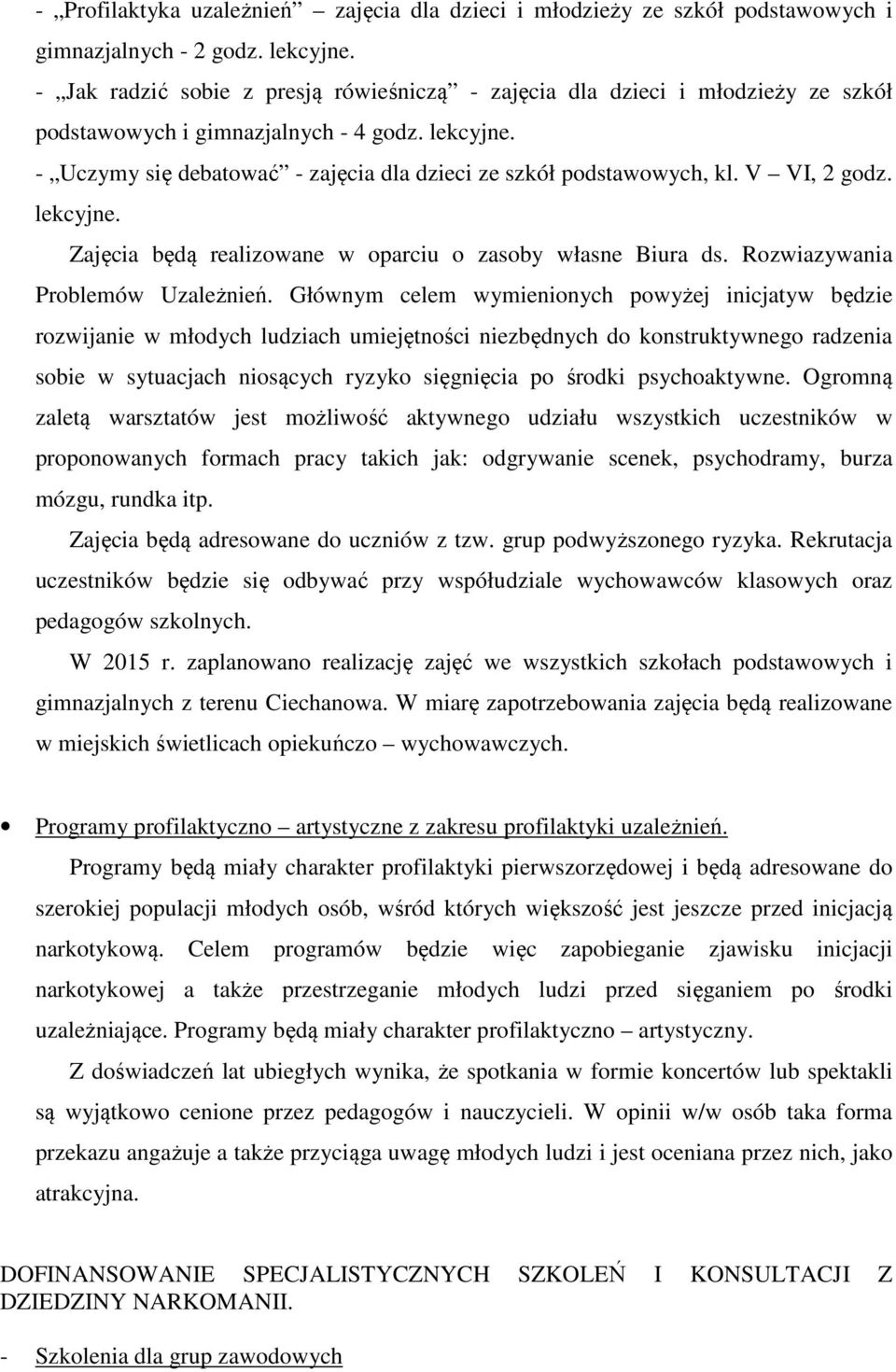 - Uczymy się debatować - zajęcia dla dzieci ze szkół podstawowych, kl. V VI, 2 godz. lekcyjne. Zajęcia będą realizowane w oparciu o zasoby własne Biura ds. Rozwiazywania Problemów Uzależnień.