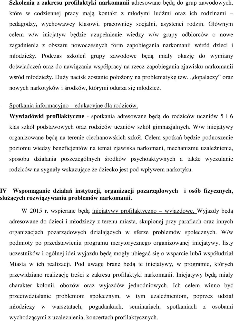 Podczas szkoleń grupy zawodowe będą miały okazję do wymiany doświadczeń oraz do nawiązania współpracy na rzecz zapobiegania zjawisku narkomanii wśród młodzieży.