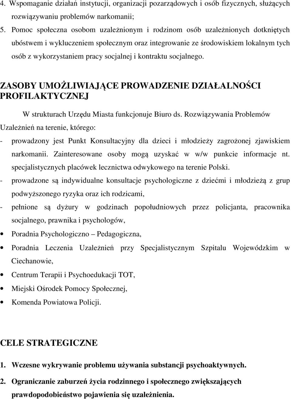 i kontraktu socjalnego. ZASOBY UMOŻLIWIAJĄCE PROWADZENIE DZIAŁALNOŚCI PROFILAKTYCZNEJ W strukturach Urzędu Miasta funkcjonuje Biuro ds.
