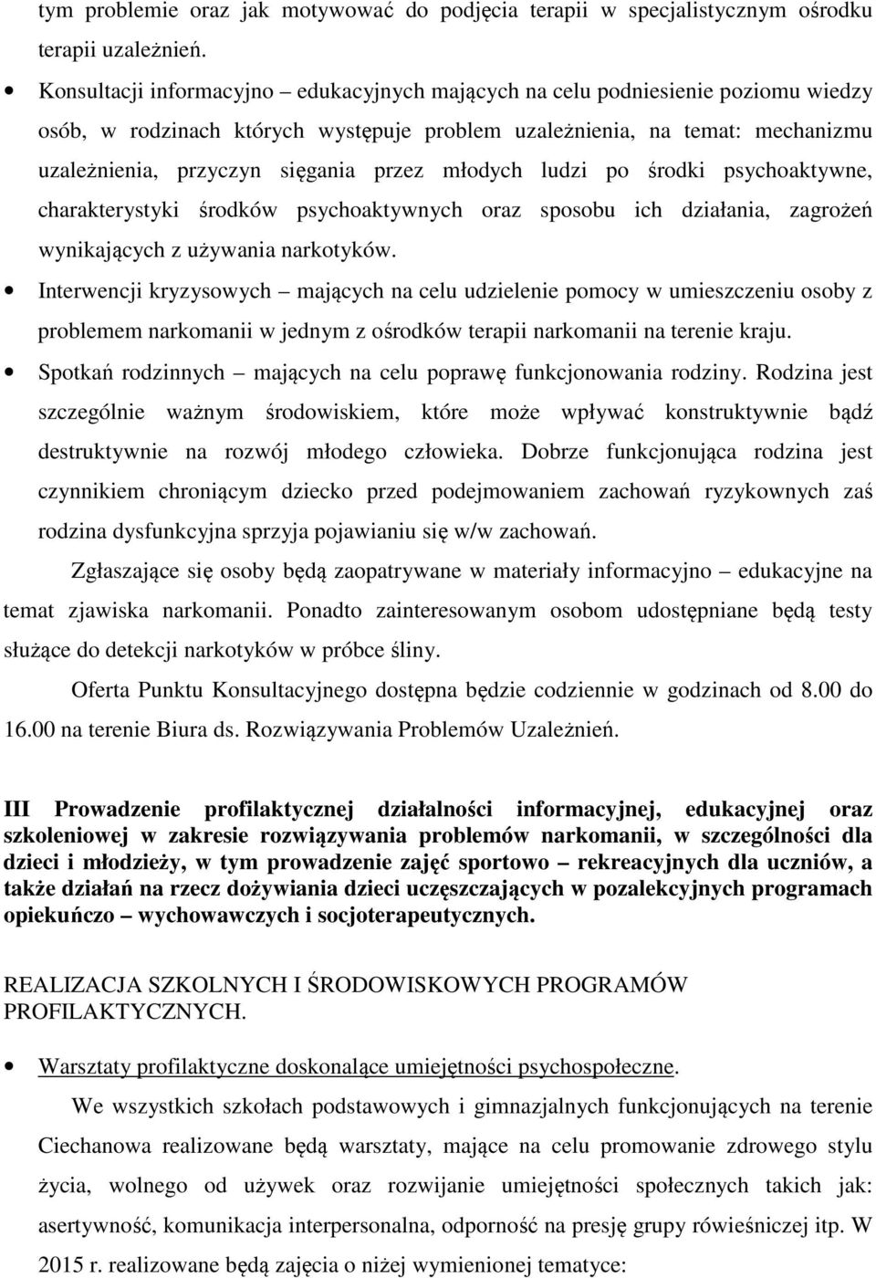 młodych ludzi po środki psychoaktywne, charakterystyki środków psychoaktywnych oraz sposobu ich działania, zagrożeń wynikających z używania narkotyków.