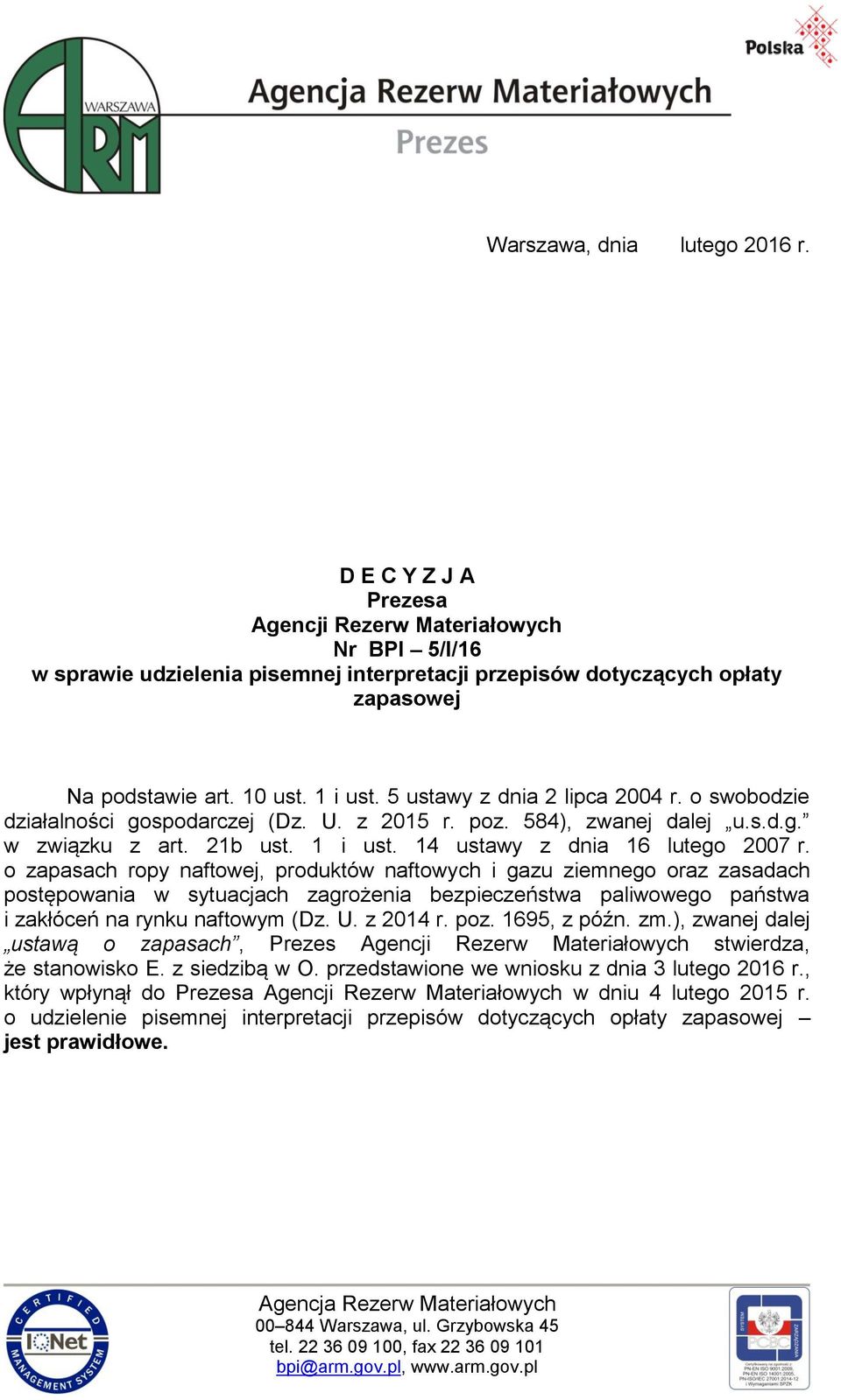 o zapasach ropy naftowej, produktów naftowych i gazu ziemnego oraz zasadach postępowania w sytuacjach zagrożenia bezpieczeństwa paliwowego państwa i zakłóceń na rynku naftowym (Dz. U. z 2014 r. poz.