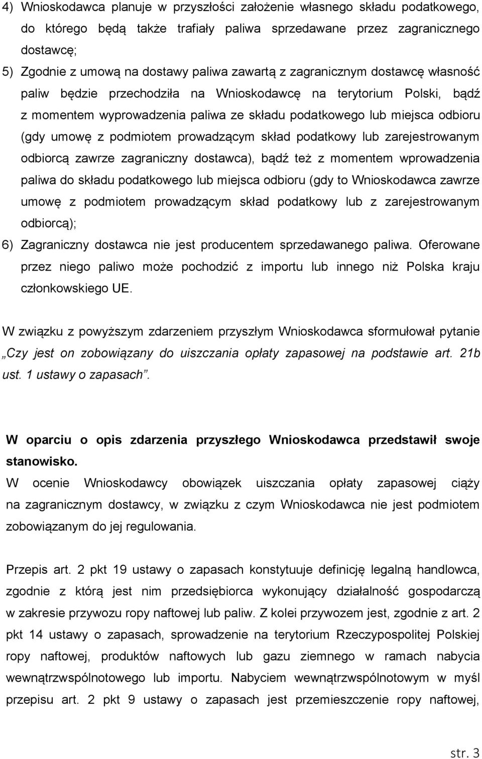 podmiotem prowadzącym skład podatkowy lub zarejestrowanym odbiorcą zawrze zagraniczny dostawca), bądź też z momentem wprowadzenia paliwa do składu podatkowego lub miejsca odbioru (gdy to Wnioskodawca