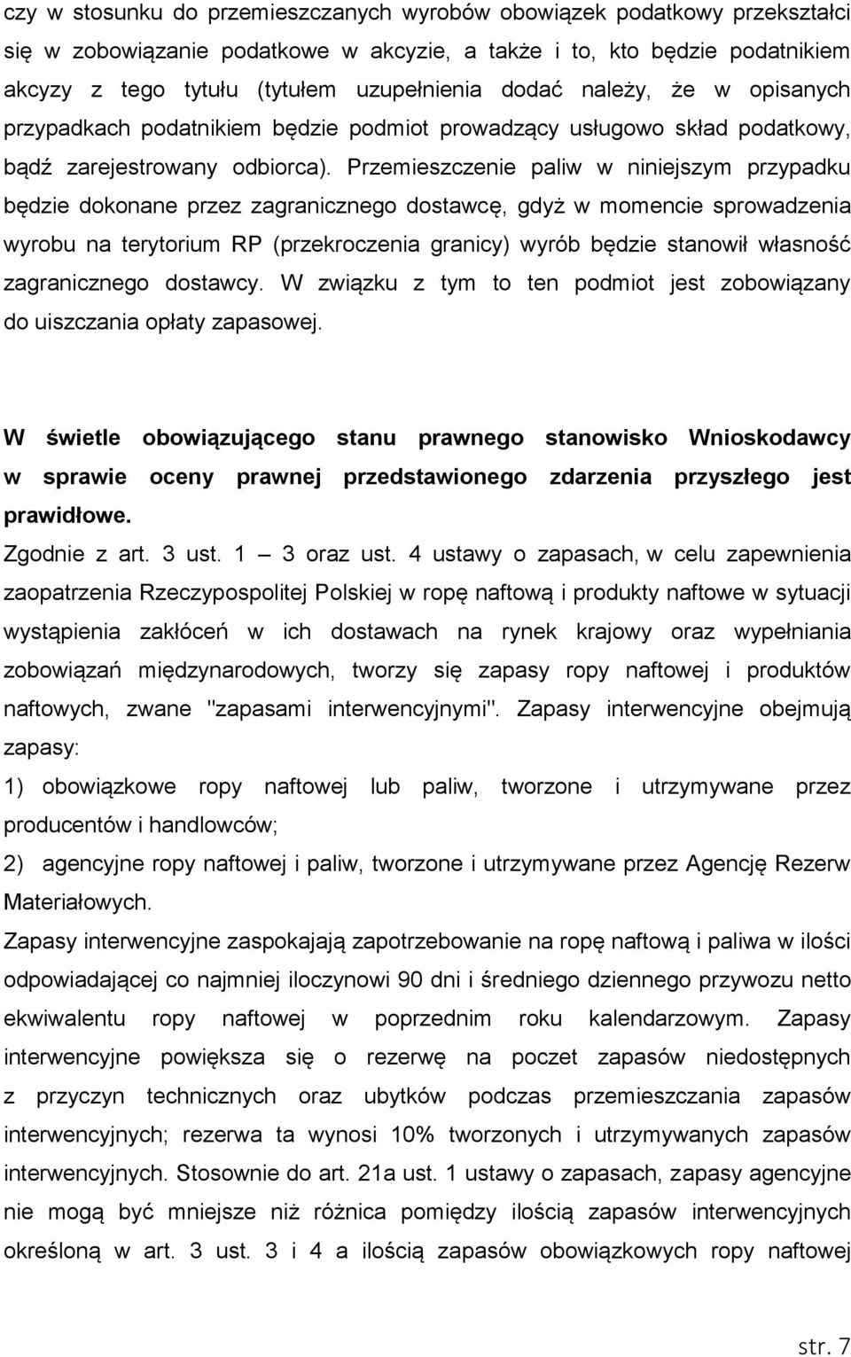 Przemieszczenie paliw w niniejszym przypadku będzie dokonane przez zagranicznego dostawcę, gdyż w momencie sprowadzenia wyrobu na terytorium RP (przekroczenia granicy) wyrób będzie stanowił własność