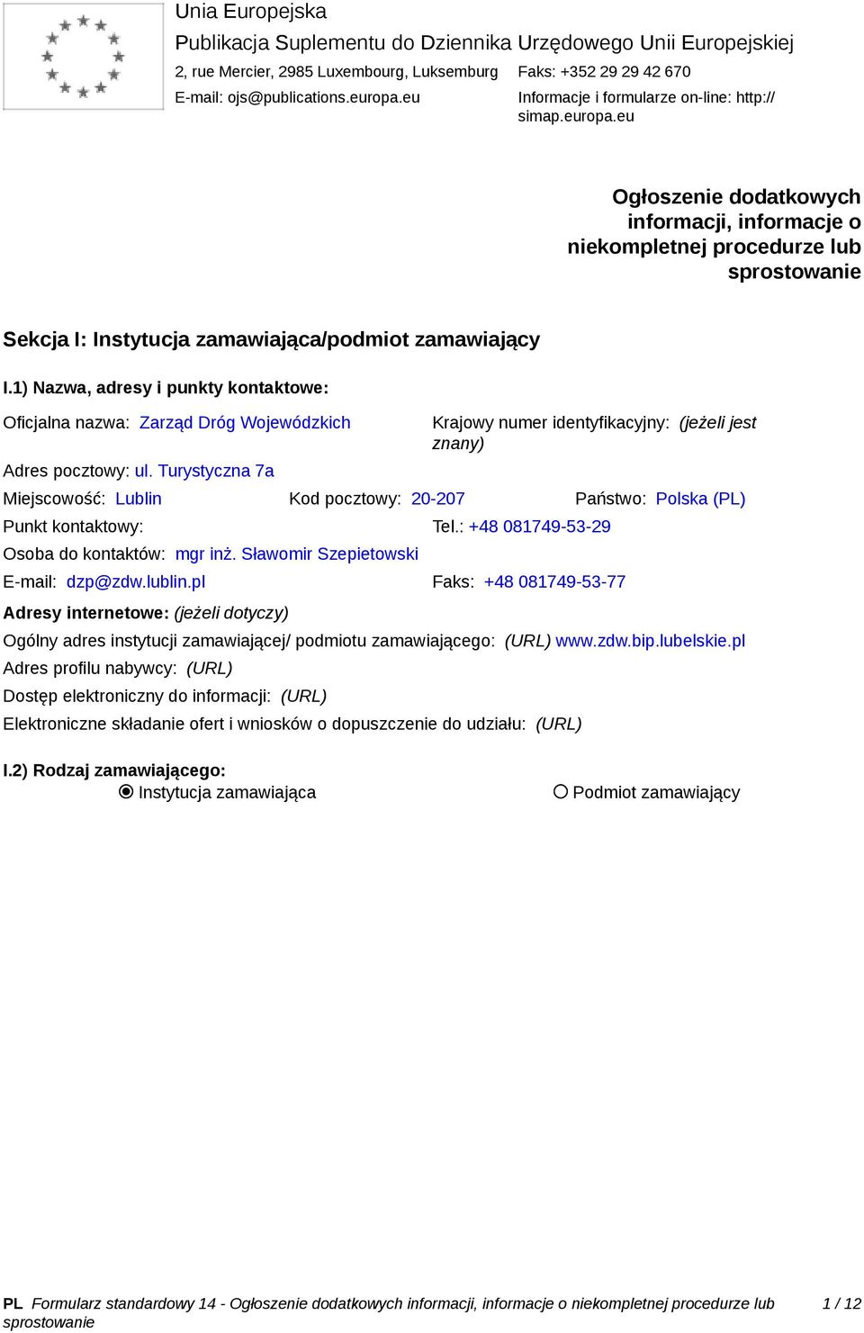 1) Nazwa, adresy i punkty kontaktowe: Oficjalna nazwa: Zarząd Dróg Wojewódzkich Adres pocztowy: ul.