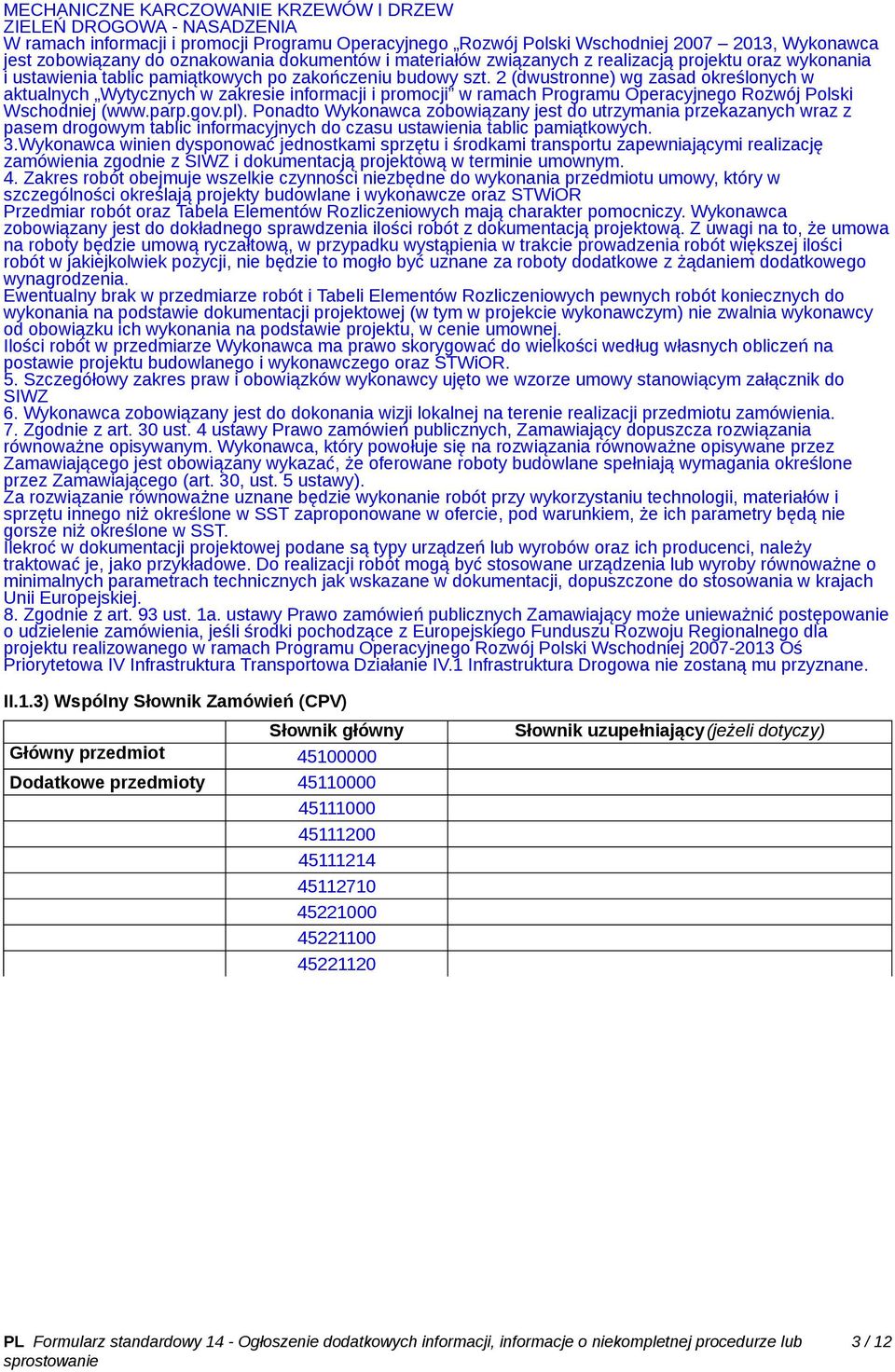2 (dwustronne) wg zasad określonych w aktualnych Wytycznych w zakresie informacji i promocji w ramach Programu Operacyjnego Rozwój Polski Wschodniej (www.parp.gov.pl).