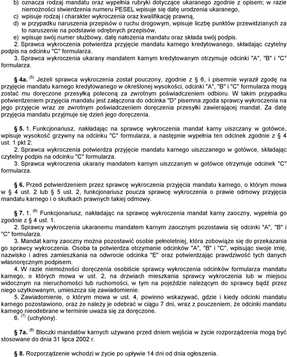 numer służbowy, datę nałożenia mandatu oraz składa swój podpis. 2. Sprawca wykroczenia potwierdza przyjęcie mandatu karnego kredytowanego, składając czytelny podpis na odcinku "C" formularza. 3.