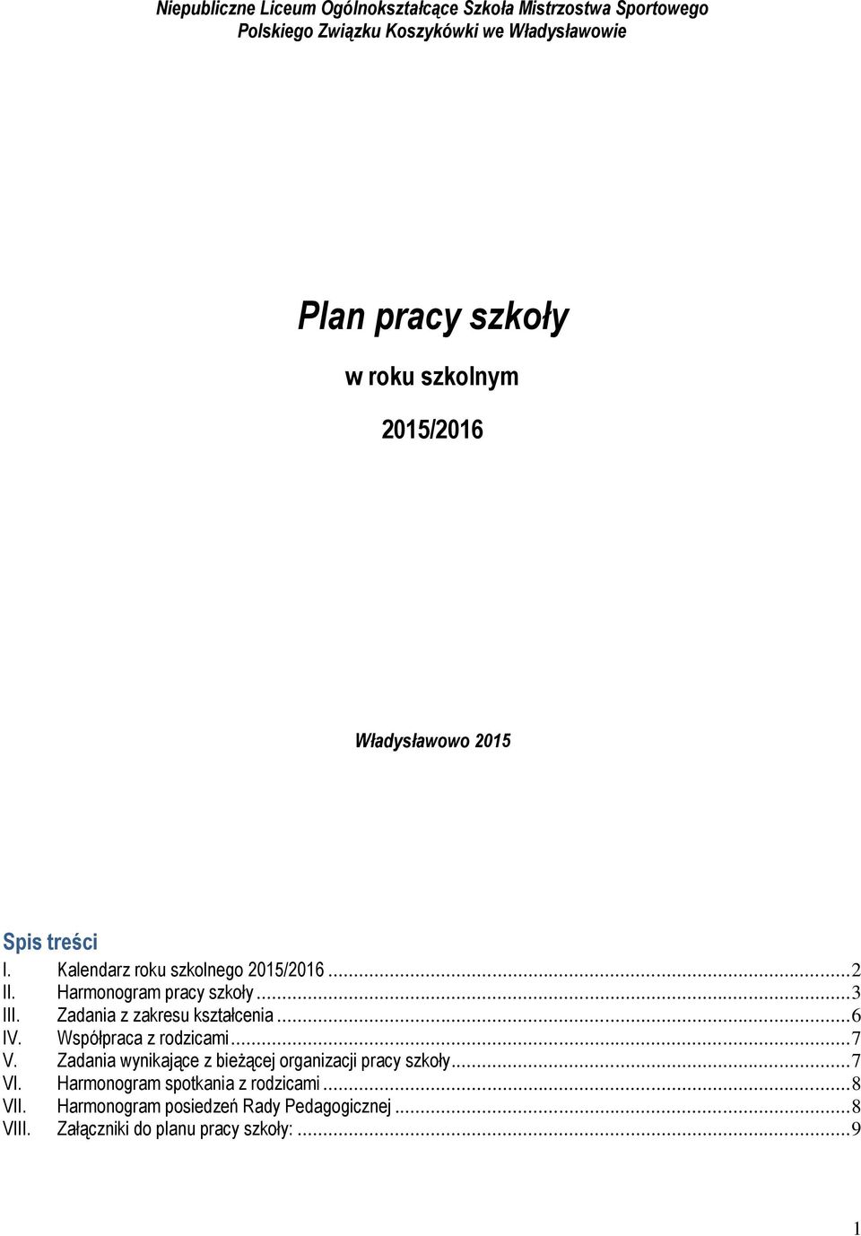 Zadania z zakresu kształcenia... 6 IV. Współpraca z rodzicami... 7 V. Zadania wynikające z bieżącej organizacji pracy szkoły... 7 VI.