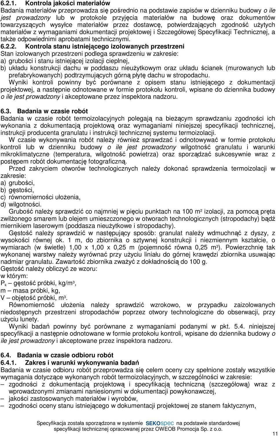 towarzyszących wysyłce materiałów przez dostawcę, potwierdzających zgodność użytych materiałów z wymaganiami dokumentacji projektowej i Szczegółowej Specyfikacji Technicznej, a także odpowiednimi