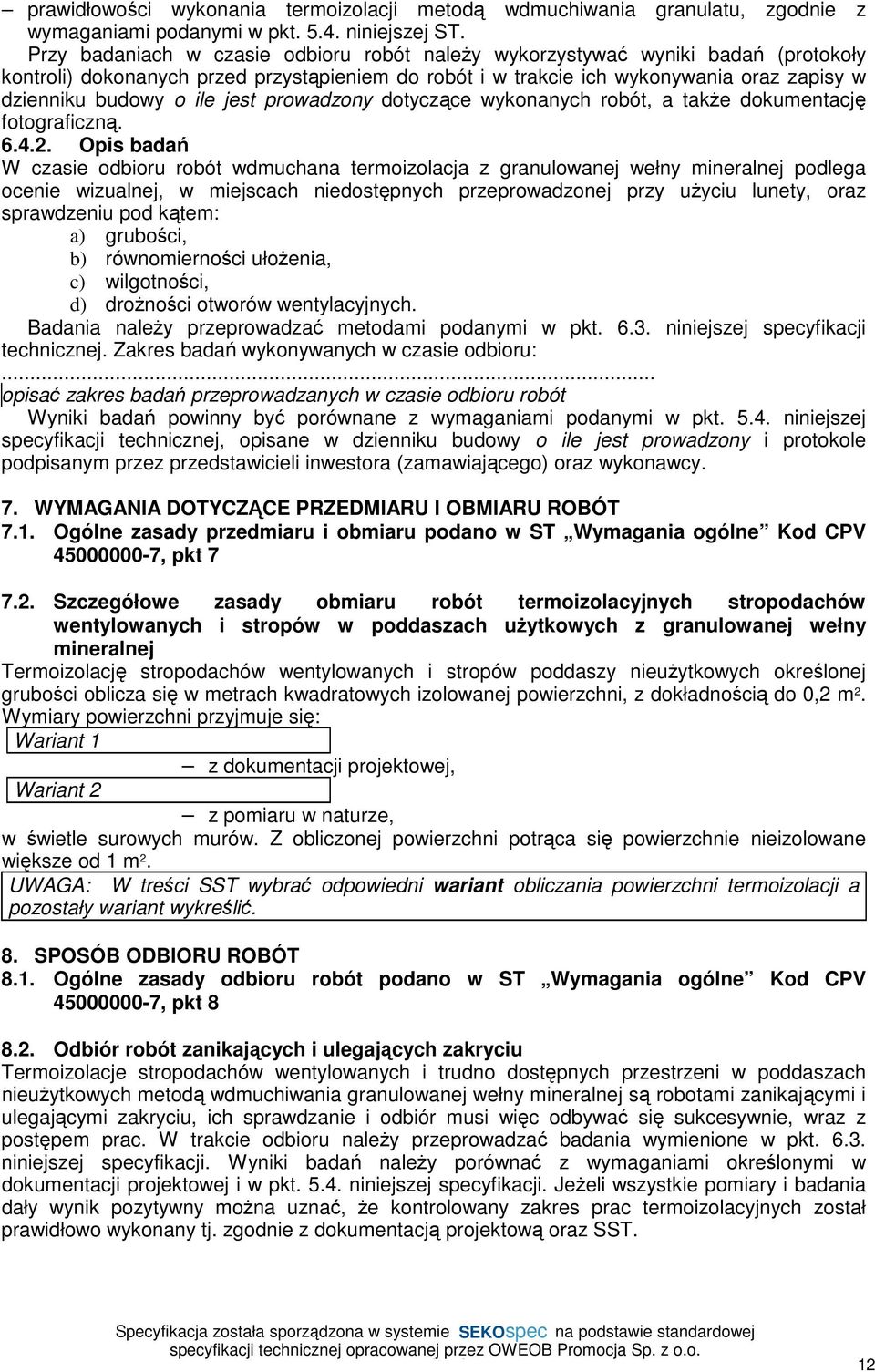 jest prowadzony dotyczące wykonanych robót, a także dokumentację fotograficzną. 6.4.2.
