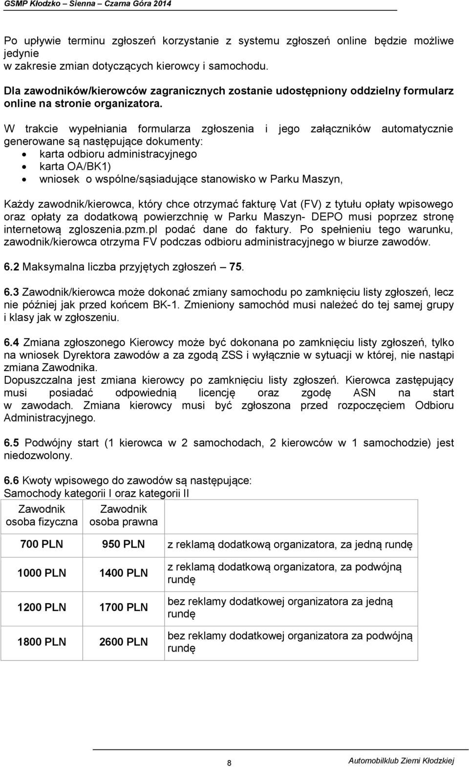W trakcie wypełniania formularza zgłoszenia i jego załączników automatycznie generowane są następujące dokumenty: karta odbioru administracyjnego karta OA/BK1) wniosek o wspólne/sąsiadujące