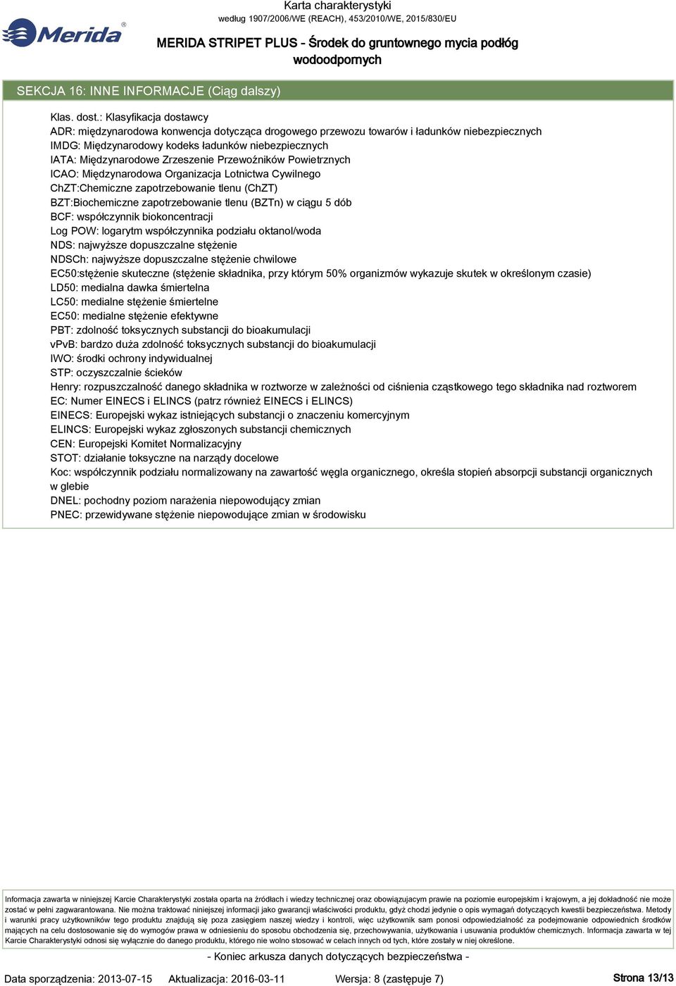 Zrzeszenie Przewoźników Powietrznych ICAO: Międzynarodowa Organizacja Lotnictwa Cywilnego ChZT:Chemiczne zapotrzebowanie tlenu (ChZT) BZT:Biochemiczne zapotrzebowanie tlenu (BZTn) w ciągu 5 dób BCF: