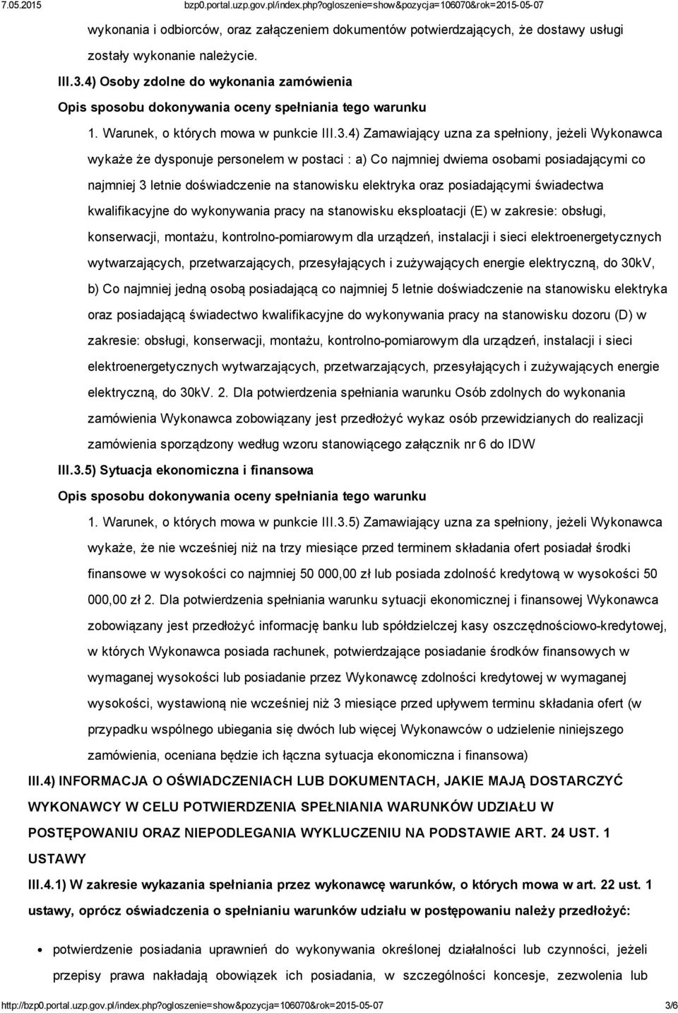 4) Zamawiający uzna za spełniony, jeżeli Wykonawca wykaże że dysponuje personelem w postaci : a) Co najmniej dwiema osobami posiadającymi co najmniej 3 letnie doświadczenie na stanowisku elektryka