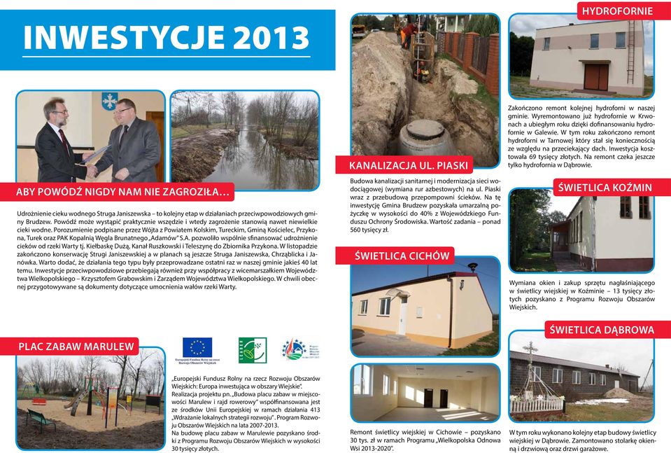 Porozumienie podpisane przez Wójta z Powiatem Kolskim, Tureckim, Gminą Kościelec, Przykona, Turek oraz PAK Kopalnią Węgla Brunatnego Adamów S.A. pozwoliło wspólnie sfinansować udrożnienie cieków od rzeki Warty tj.