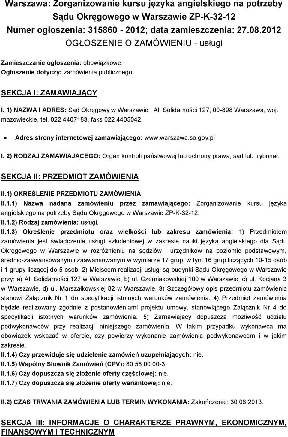 Solidarności 127, 00-898 Warszawa, woj. mazowieckie, tel. 022 4407183, faks 022 4405042. Adres strony internetowej zamawiającego: www.warszawa.so.gov.pl I.