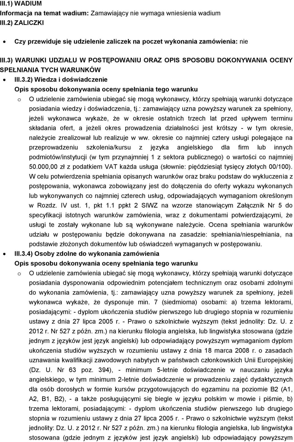 : zamawiający uzna powyższy warunek za spełniony, jeżeli wykonawca wykaże, że w okresie ostatnich trzech lat przed upływem terminu składania ofert, a jeżeli okres prowadzenia działalności jest