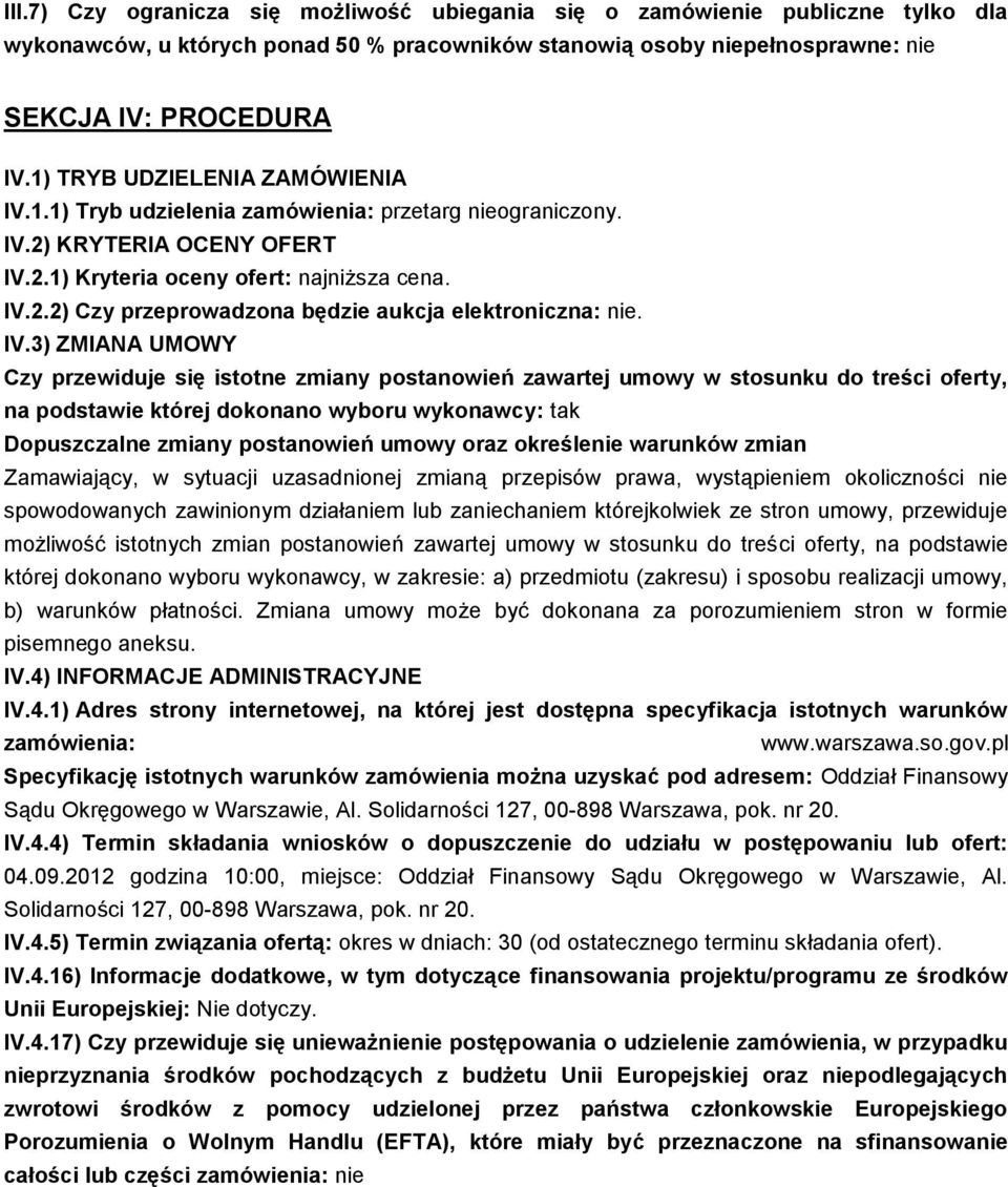 IV.3) ZMIANA UMOWY Czy przewiduje się istotne zmiany postanowień zawartej umowy w stosunku do treści oferty, na podstawie której dokonano wyboru wykonawcy: tak Dopuszczalne zmiany postanowień umowy