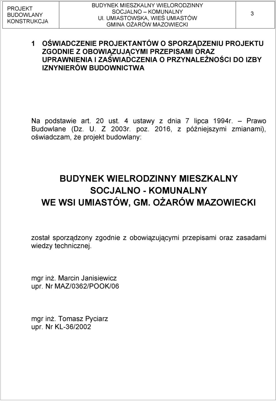 206, z późniejszymi zmianami), oświadczam, że projekt budowlany: BUDYNEK WIELRODZINNY MIESZKALNY SOCJALNO - KOMUNALNY WE WSI UMIASTÓW, GM.