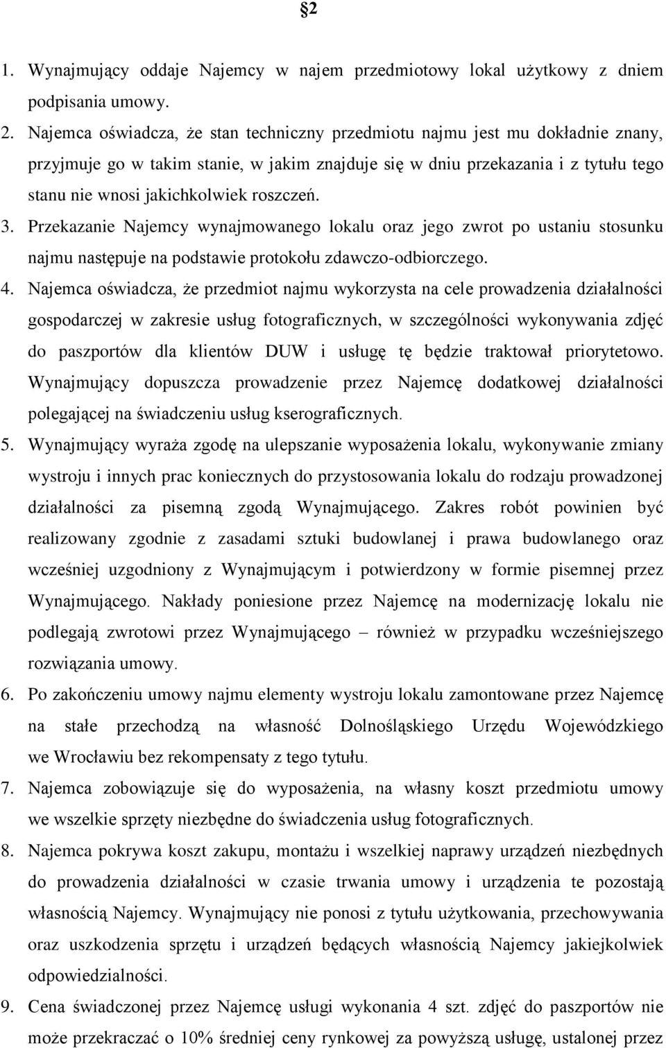 roszczeń. 3. Przekazanie Najemcy wynajmowanego lokalu oraz jego zwrot po ustaniu stosunku najmu następuje na podstawie protokołu zdawczo-odbiorczego. 4.