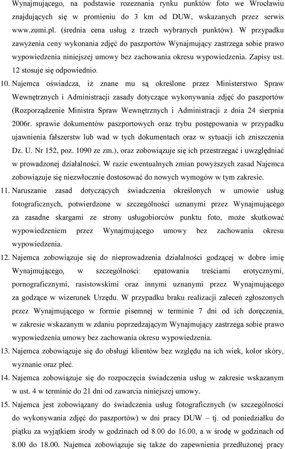 W przypadku zawyżenia ceny wykonania zdjęć do paszportów Wynajmujący zastrzega sobie prawo wypowiedzenia niniejszej umowy bez zachowania okresu wypowiedzenia. Zapisy ust. 12 stosuje się odpowiednio.