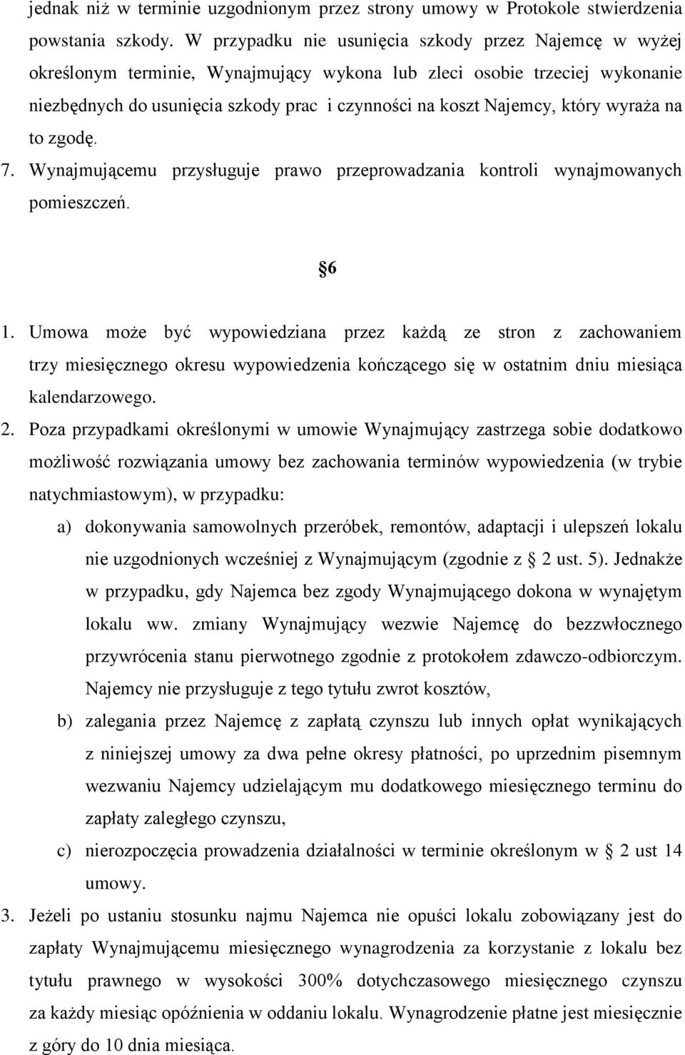 który wyraża na to zgodę. 7. Wynajmującemu przysługuje prawo przeprowadzania kontroli wynajmowanych pomieszczeń. 6 1.