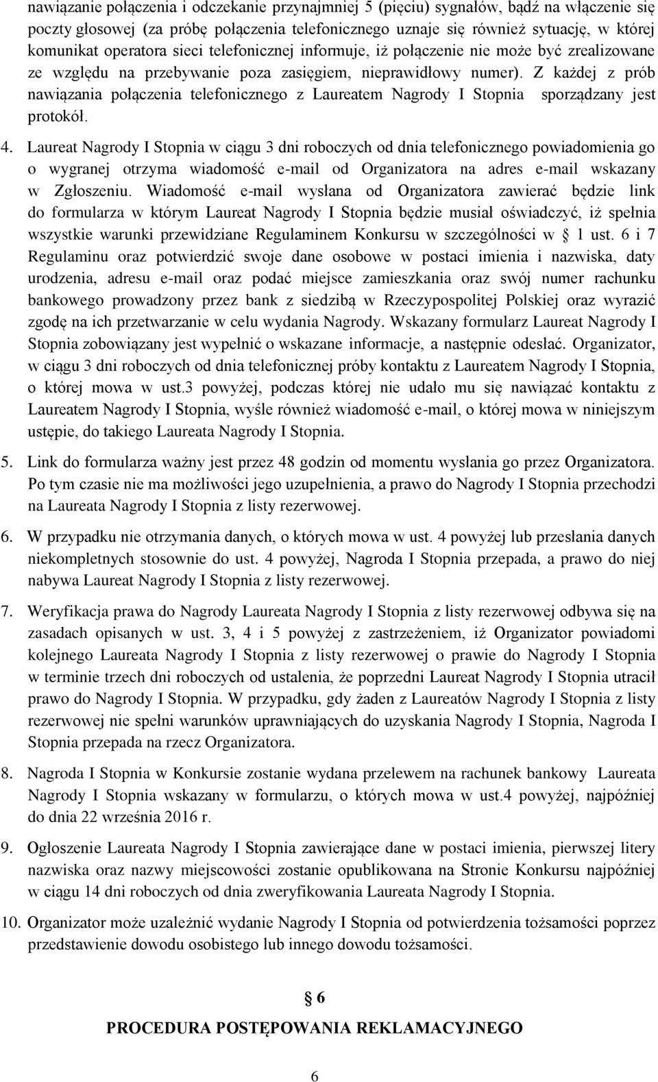 Z każdej z prób nawiązania połączenia telefonicznego z Laureatem Nagrody I Stopnia sporządzany jest protokół. 4.