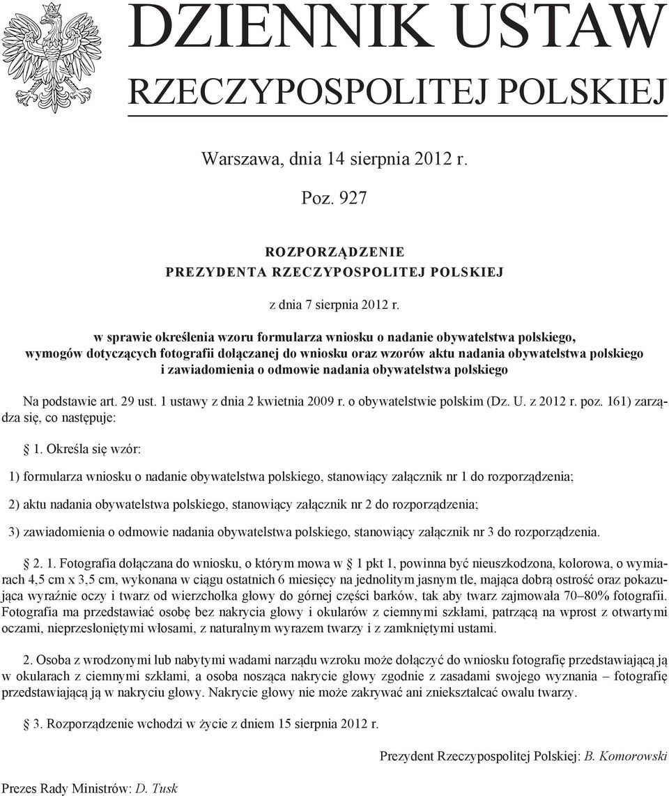 odmowie nadania obywatelstwa polskiego Na podstawie art. 29 ust. 1 ustawy z dnia 2 kwietnia 2009 r. o obywatelstwie polskim (Dz. U. z 2012 r. poz. 161) zarządza się, co następuje: 1.