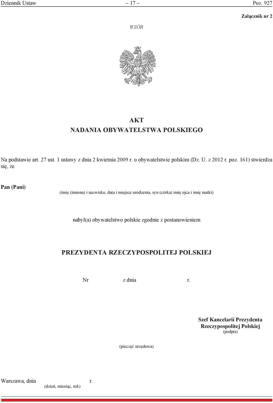 161) stwierdza się, że Pan (Pani) (imię (imiona) i nazwisko, data i miejsce urodzenia, syn (córka) imię ojca i imię matki) nabył(a)